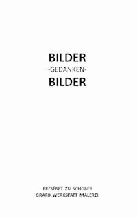 Bilder - Gedanken - Bilder - Zsi Schober - E-Book