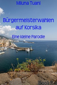Bürgermeisterwahlen auf Korsika - Miluna Tuani - E-Book