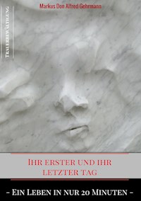 Ihr erster und ihr letztet Tag - Markus Don Alfred Gehrmann - E-Book