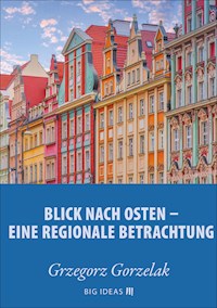 Blick nach Osten: Eine regionale Betrachtung - Grzegorz Gorzelak - kostenlos E-Book