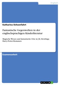 Fantastische Gegenwelten in der englischsprachigen Kinderliteratur - Katharina Ochsenfahrt - E-Book