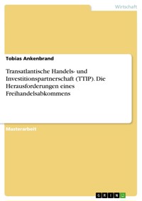 Transatlantische Handels- und Investitionspartnerschaft (TTIP). Die Herausforderungen eines Freihandelsabkommens - Tobias Ankenbrand - E-Book
