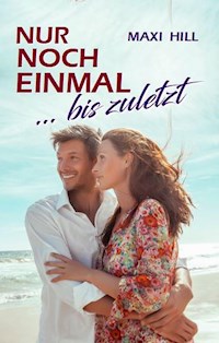 Nur noch einmal - bis zuletzt - Maxi Hill - E-Book