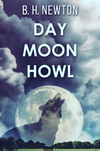 Day Moon Howl - B.H. Newton - E-Book