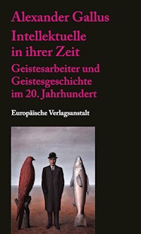 Intellektuelle in ihrer Zeit - Alexander Gallus - E-Book