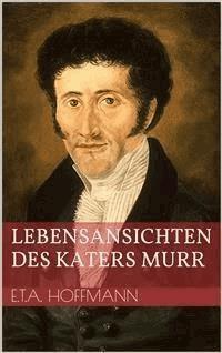 Lebensansichten des Katers Murr - Ernst Theodor Amadeus Hoffmann - E-Book