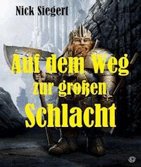 Auf dem Weg zur großen Schlacht - Nick Siegert - E-Book