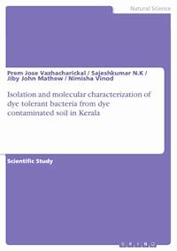 Isolation and molecular characterization of dye tolerant bacteria from dye contaminated soil in Kerala - Prem Jose Vazhacharickal - E-Book