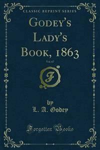 Godey's Lady's Book, 1863 - L. A. Godey - E-Book