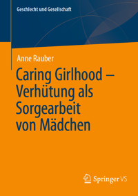Caring Girlhood – Verhütung als Sorgearbeit von Mädchen - Anne Rauber - E-Book