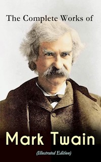 The Complete Works of Mark Twain (Illustrated Edition) - Mark Twain - E-Book