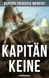 Kapitän Keine: Historischer Roman - Frederick Kapitän Marryat - E-Book