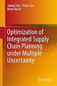 Optimization of Integrated Supply Chain Planning under Multiple Uncertainty - Juping Shao - E-Book