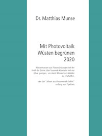 Mit Photovoltaik Wüsten begrünen 2020 - Dr. Matthias Munse - E-Book