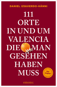 111 Orte in und um Valencia, die man gesehen haben muss - Daniel Izquierdo Hänni - E-Book