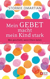 Mein Gebet macht mein Kind stark - Stormie Omartian - E-Book