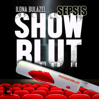 Sepsis - Showblut - Hauptkommissar Heerse ermittelt, Band 3 (ungekürzt) - Ilona Bulazel - Hörbuch