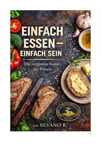 Einfach Essen, Einfach Sein - Silvano B - E-Book