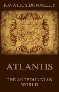 Atlantis, The Antediluvian World - Ignatius Donnelly - E-Book