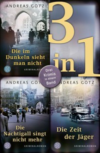 Die im Dunkeln sieht man nicht / Die Nachtigall singt nicht mehr / Die Zeit der Jäger - Drei Krimis in einem Band - Andreas Götz - E-Book