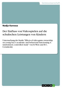Der Einfluss von Videospielen auf die schulischen Leistungen von Kindern - Nadja Karossa - E-Book