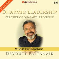 Practice of Dharmic leadeship : Who is exchanging? - Devdutt Pattanaik - Hörbuch