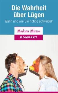 Die Wahrheit über Lügen - Wann und wie Sie richtig schwindeln - Madame Missou - E-Book
