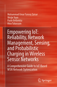 Empowering IoT: Reliability, Network Management, Sensing, and Probabilistic Charging in Wireless Sensor Networks -  - E-Book