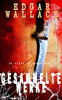 Gesammelte Werke (84 Titel in einem Band) - Edgar Wallace - E-Book