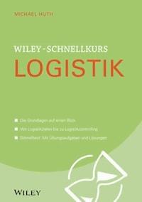Wiley-Schnellkurs Logistik - Michael Huth - E-Book