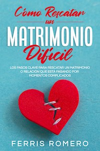 Cómo Rescatar un Matrimonio Difícil - Ferris Romero - E-Book