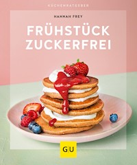 Frühstück zuckerfrei - Hannah Frey - E-Book