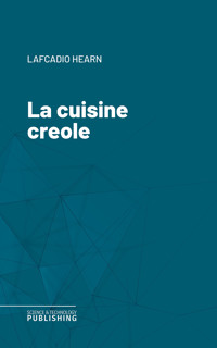 La cuisine creole - Lafcadio Hearn - E-Book