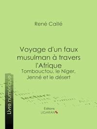 Voyage d'un faux musulman à travers l'Afrique - René Caillié - E-Book