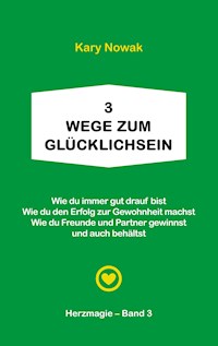 3 Wege zum Glücklichsein - Kary Nowak - E-Book