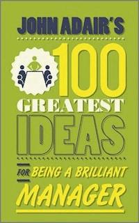 John Adair's 100 Greatest Ideas for Being a Brilliant Manager - John Adair - E-Book
