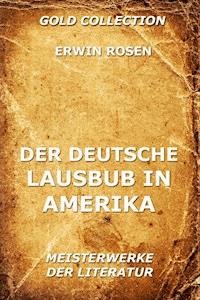 Der deutsche Lausbub in Amerika - Erwin Rosen - E-Book