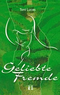 Geliebte Fremde - Toni Lucas - E-Book