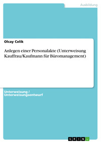 Anlegen einer Personalakte (Unterweisung Kauffrau/Kaufmann für Büromanagement) - Olcay Celik - E-Book