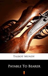 Payable To Bearer - Talbot Mundy - E-Book