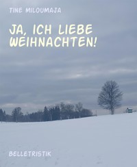 Ja, ich liebe Weihnachten! - Tine MilouMaja - E-Book