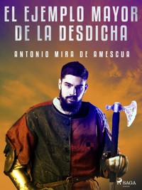 El ejemplo mayor de la desdicha - Antonio Mira de Amescua - E-Book