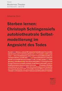 Sterben lernen:  Christoph Schlingensiefs autobiotheatrale Selbstmodellierung im Angesicht des Todes - Johanna Zorn - E-Book