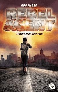 REBEL AGENT - Fluchtpunkt New York - - Ron McGee - E-Book