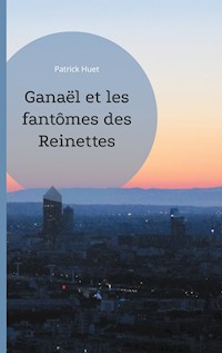 Ganaël et les fantômes des Reinettes - Patrick Huet - E-Book