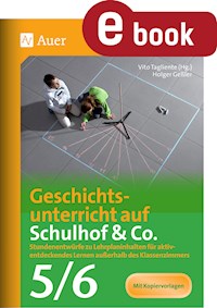 Geschichtsunterricht auf Schulhof & Co. Klasse 5-6 - Holger Geßler - E-Book