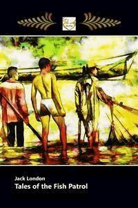 Tales of the Fish Patrol - Jack  London - E-Book