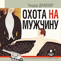Охота на мужчину. Рассказы - Теодор Драйзер - Hörbuch