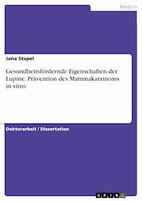 Gesundheitsfördernde Eigenschaften der Lupine. Prävention des Mammakarzinoms in vitro - Jana Stapel - E-Book
