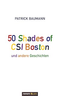 50 Shades of CSI Boston und andere Geschichten - Patrick Baumann - E-Book